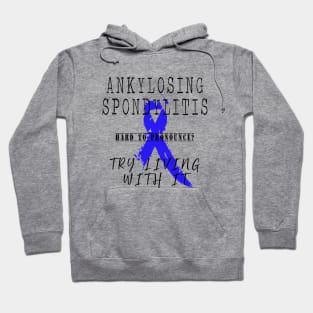 Ankylosing Spondylitis: Try living with it Hoodie